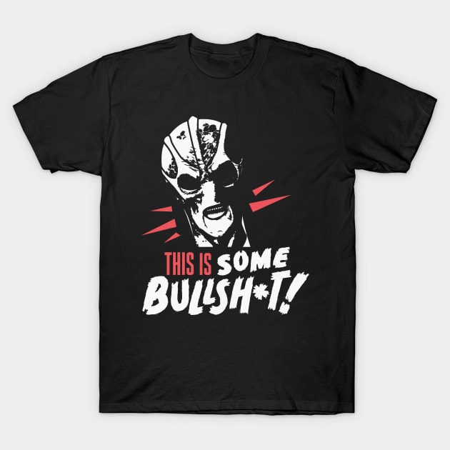 This Is Some Bullsh T-Shirt by den.make